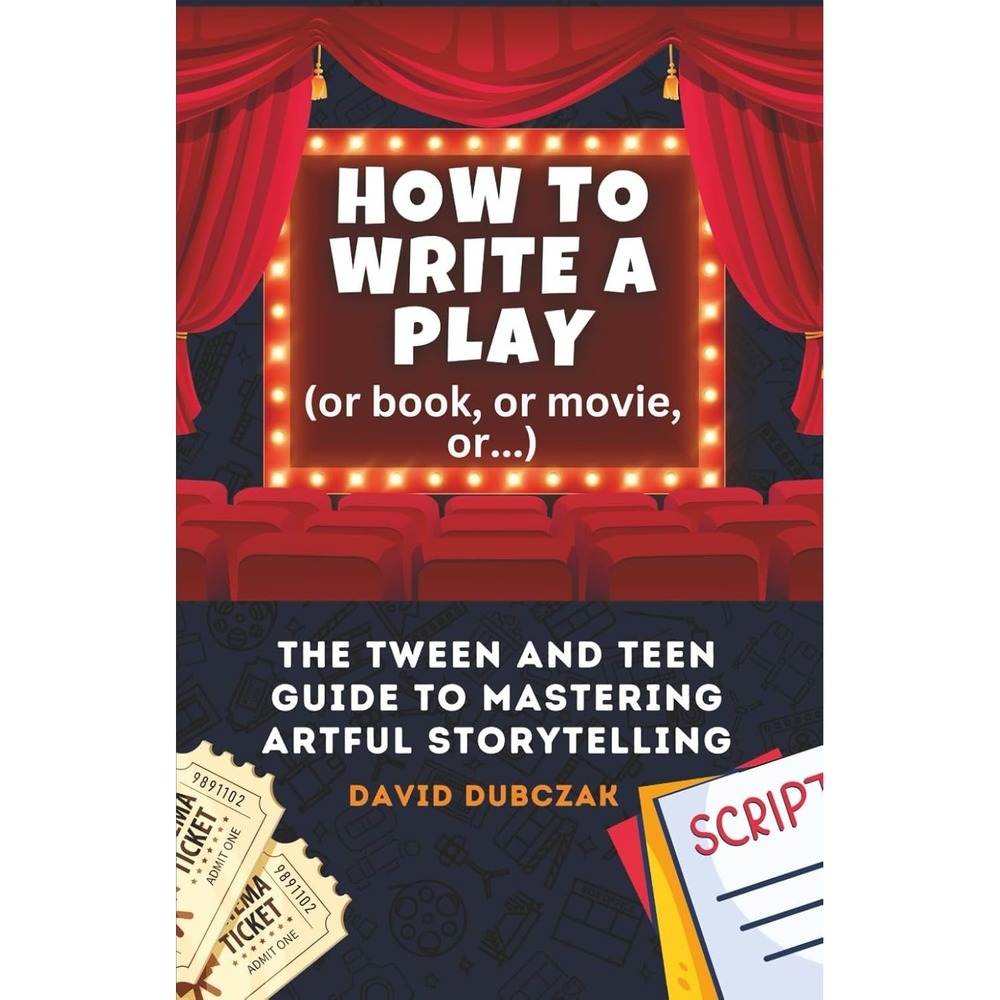 How to Write a Play Tween Teen Guide Artful Storytelling David Dubczak Paperback